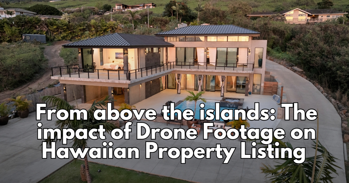 From-above-the-islands-The-impact-of-Drone-Footage-on-Hawaiian-Property-Listing-