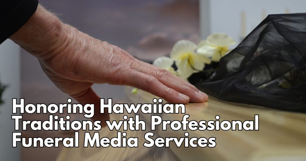 Honoring-Hawaiian-Traditions-with-Professional-Funeral-Media-Services