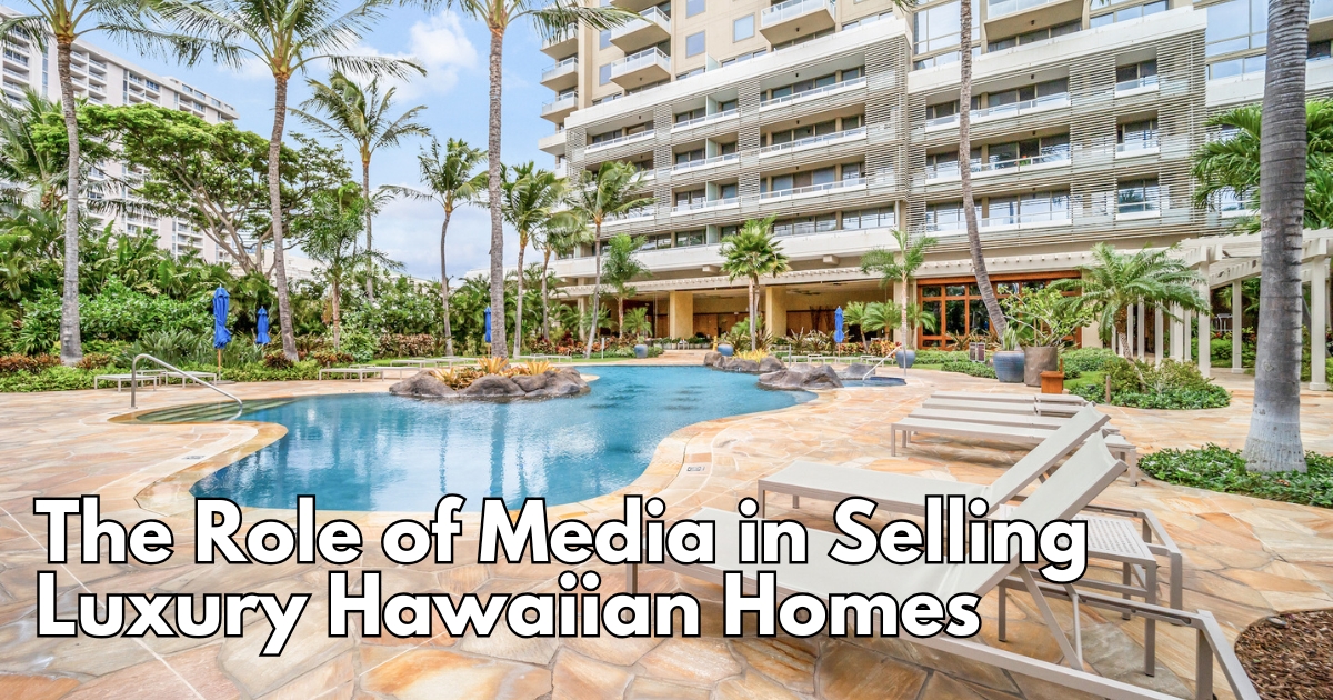 The Role of Media in Selling Luxury Hawaiian Homes