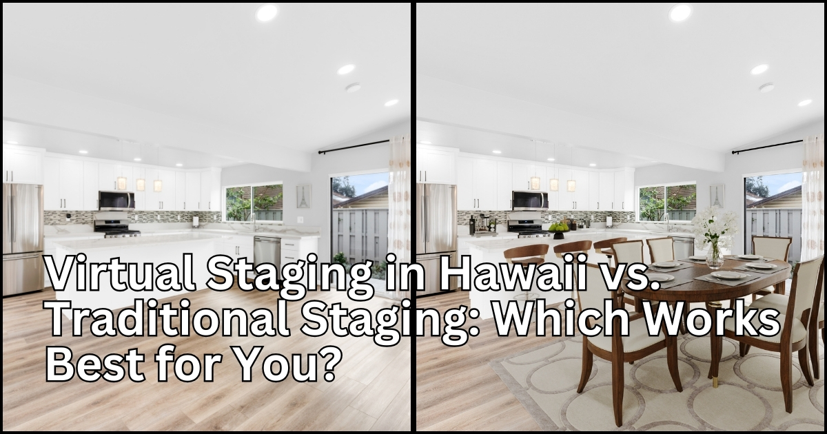 Virtual-Staging-in-Hawaii-vs.-Traditional-Staging-Which-Works-Best-for-You